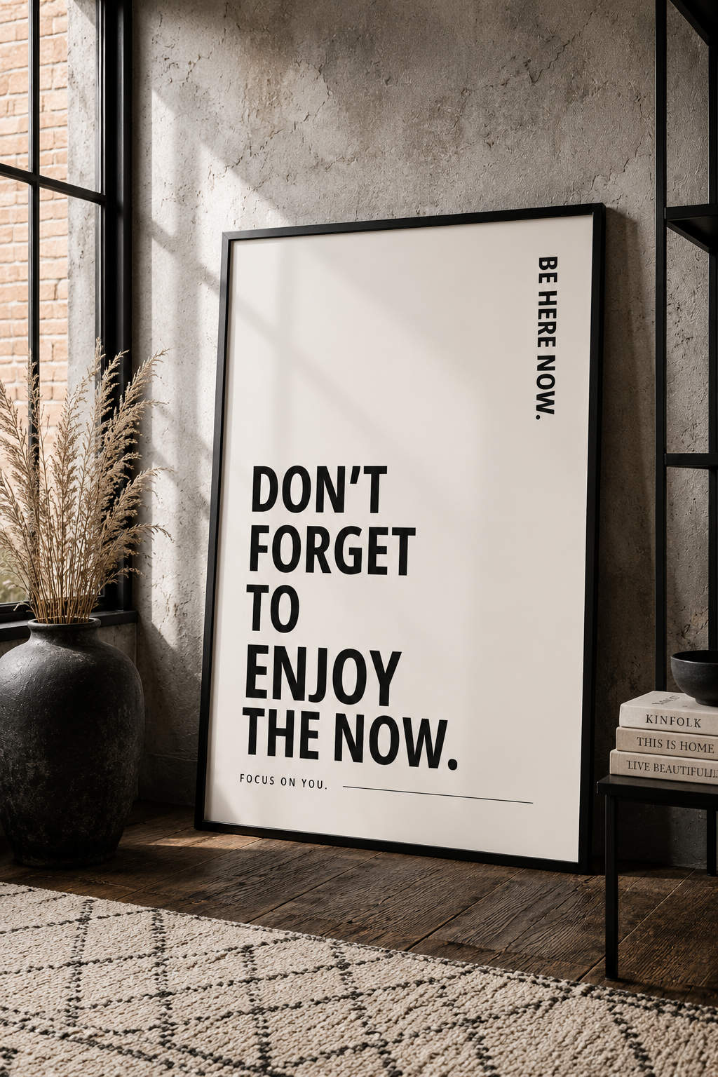 Don’t Forget To Enjoy The Now Monochrome Motivational Poster | Positive Minimalist Wall Art Print