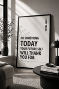 Do Something Today Your Future Self Will Thank You For Monochrome Motivational Poster | Positive Minimalist Wall Art Print