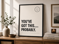 You’ve Got This Probably Monochrome Motivational Poster | Positive Minimalist Wall Art Print
