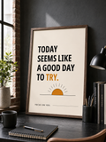 Today Seems Like A Good Day To Try Motivational Poster | Positive Minimalist Wall Art Print